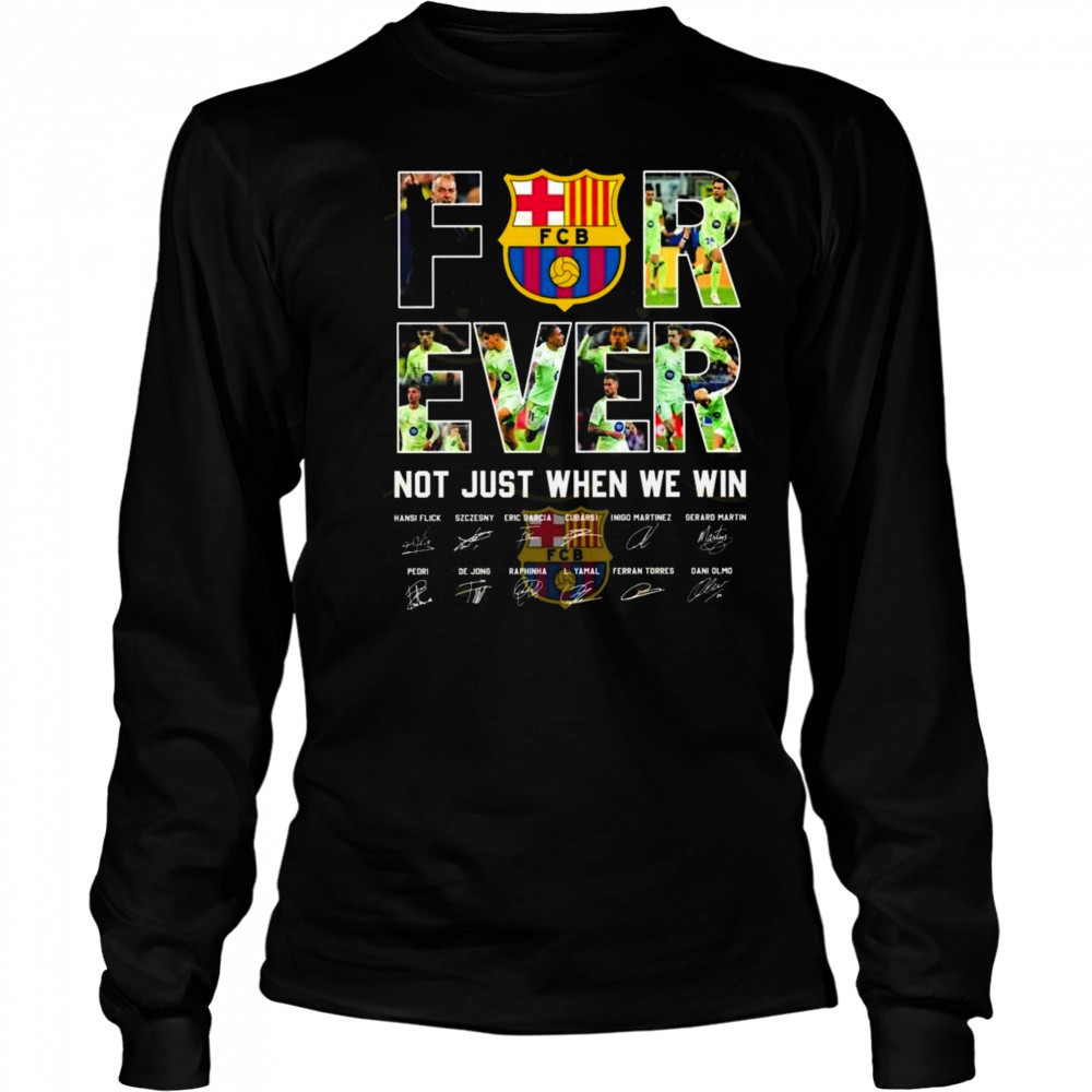 Barcelona Signatures Forever Not Just When We Win 2025 Shirt Long Sleeved