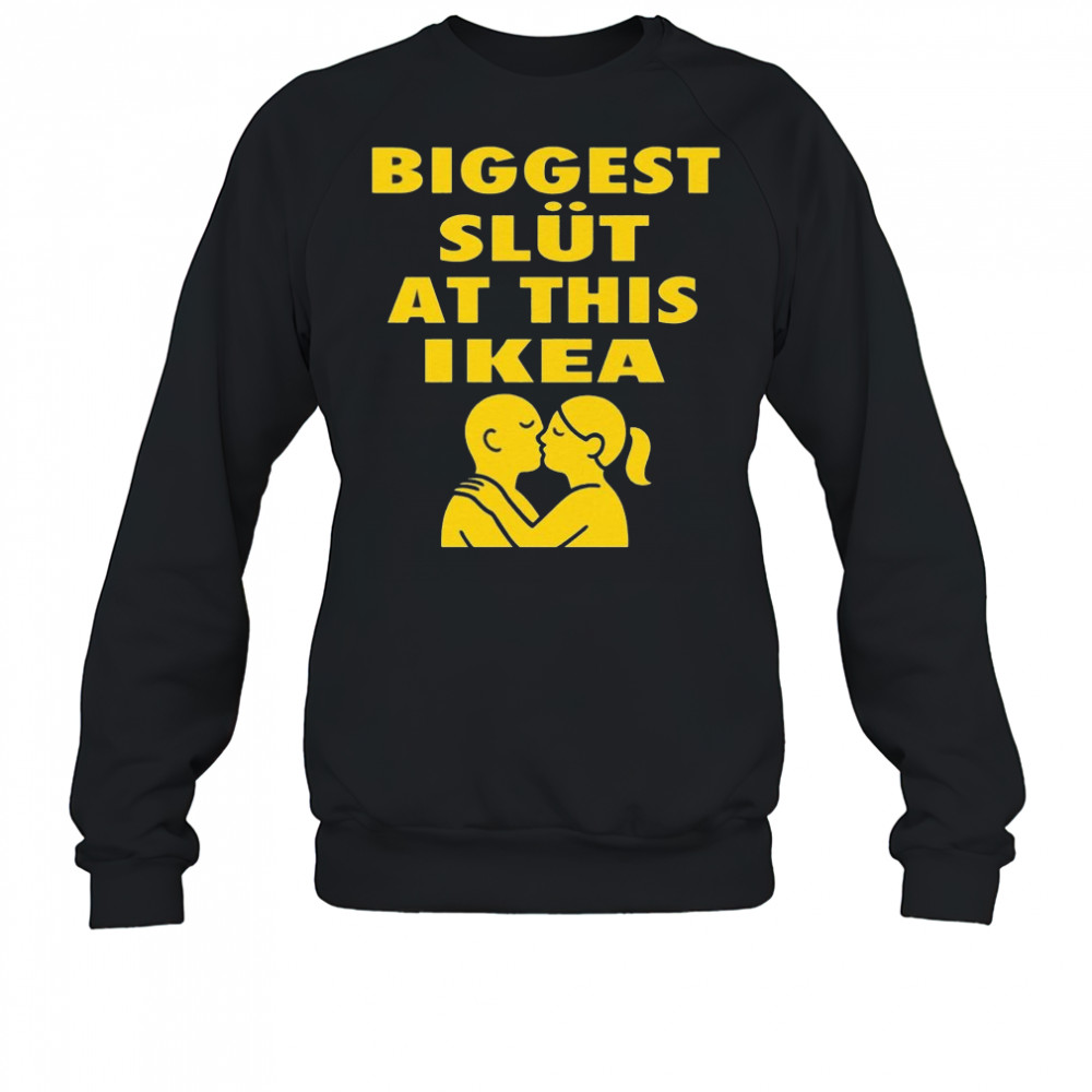 Biggest Slut At This Furniture Store Shirt Sweatshirt