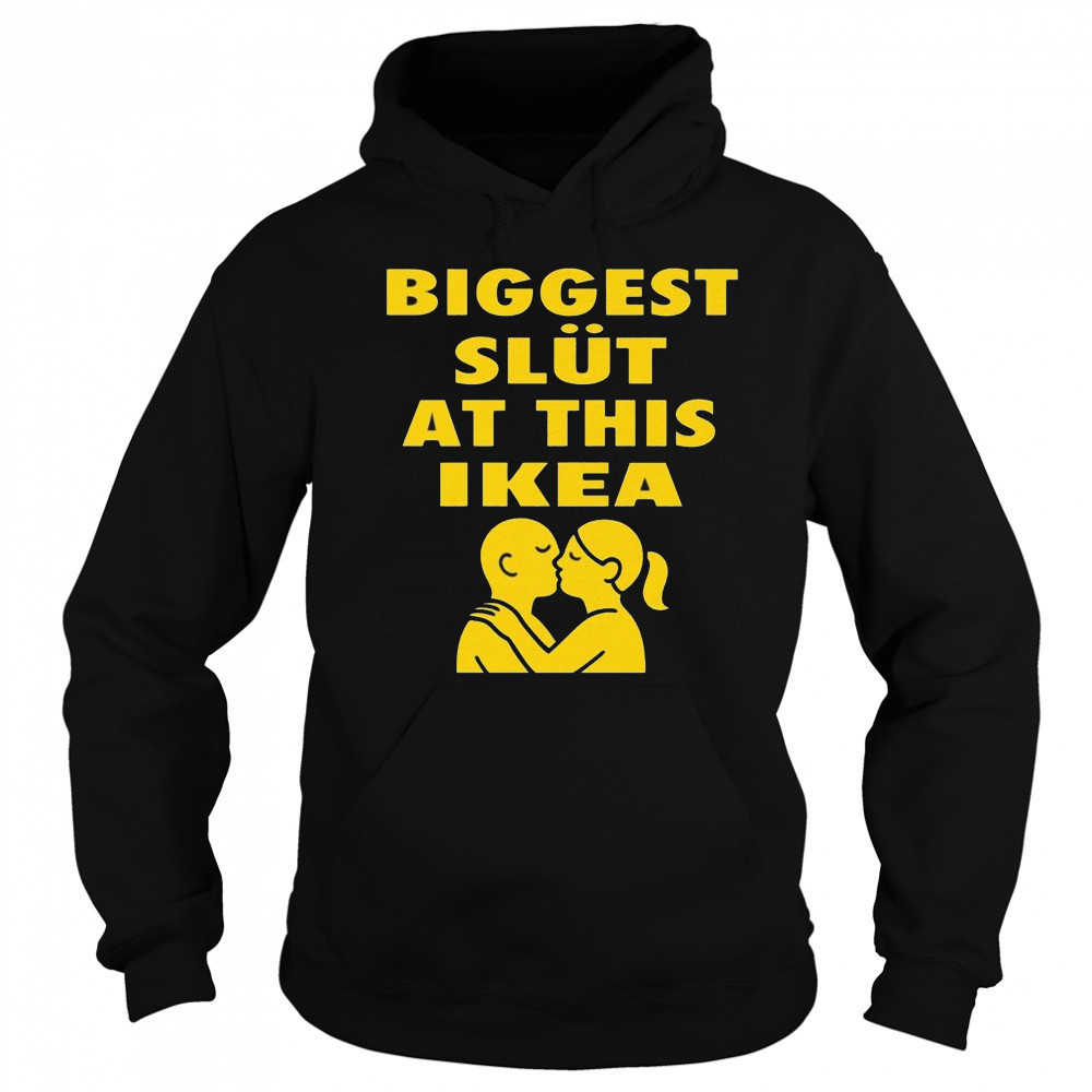 Biggest Slut At This Furniture Store Shirt Sweatshirt