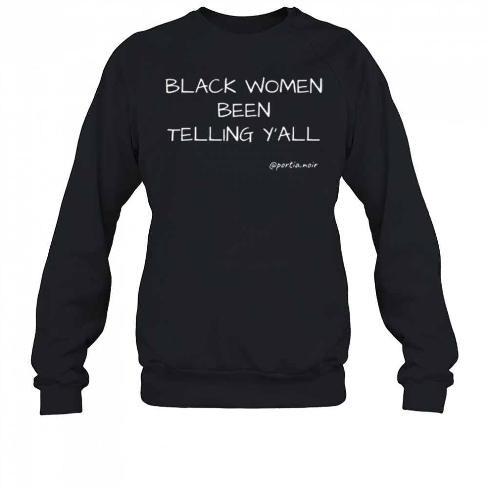 Black Women Been Telling Y’all Portia Noir Shirt Sweatshirt