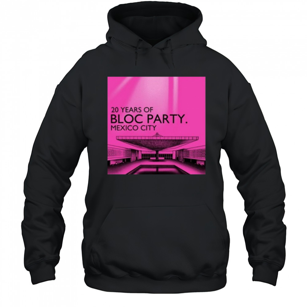 Bloc Party 20 Year Of Mexico City 2025 t-shirt Hoodie