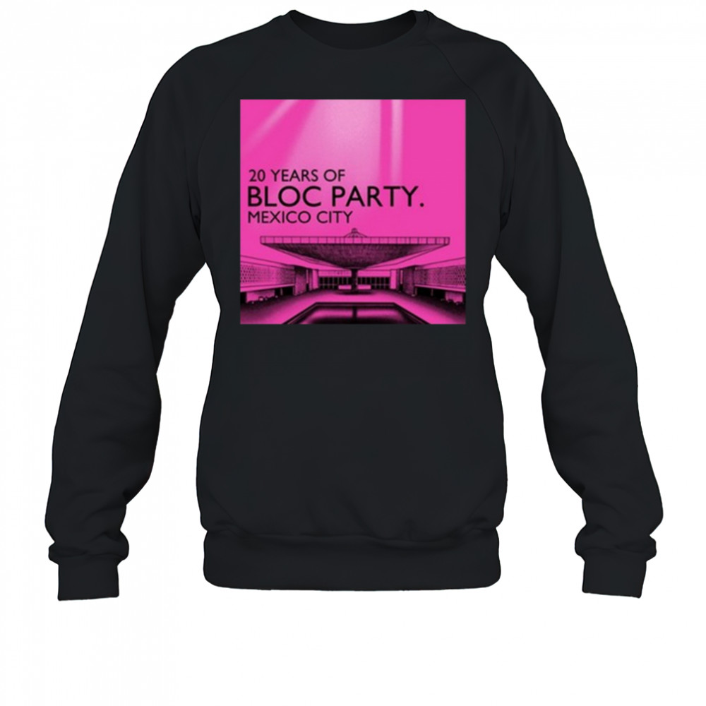 Bloc Party 20 Year Of Mexico City 2025 t-shirt Sweatshirt