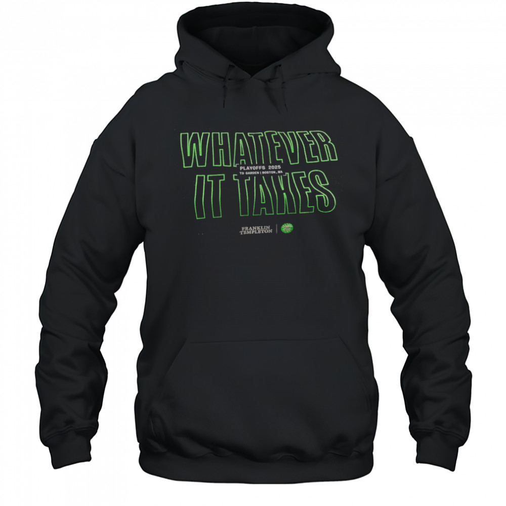 Boston Celtics Whatever It Takes Playoffs 2025 To Garden Boston MA t-shirt Hoodie