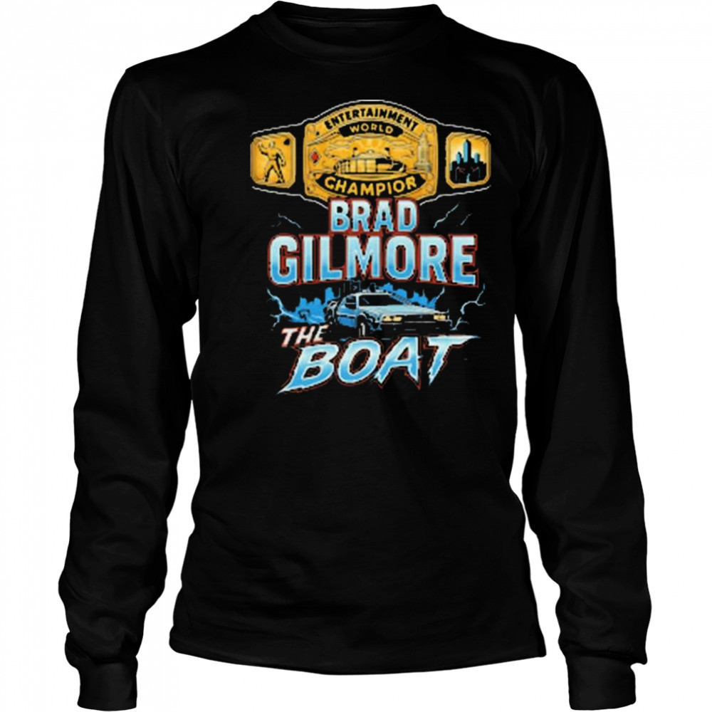 Brad Gilmore The Boat Entertainment World Champion Of The Future t-shirt Long Sleeved