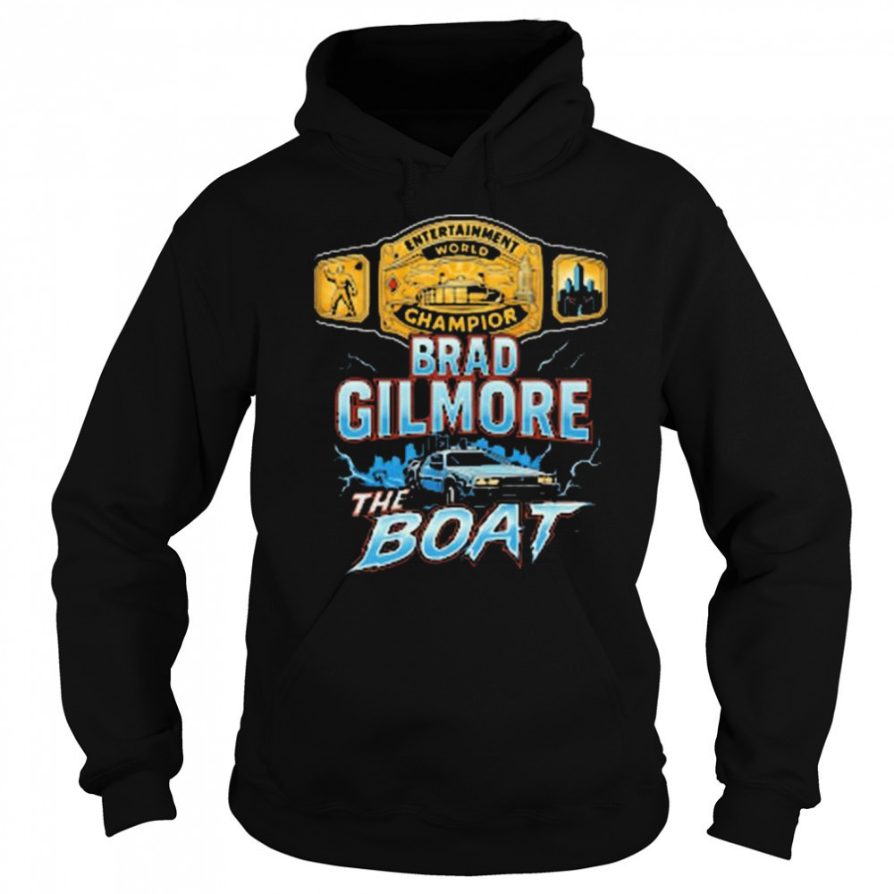 Brad Gilmore The Boat Entertainment World Champion Of The Future t-shirt Sweatshirt