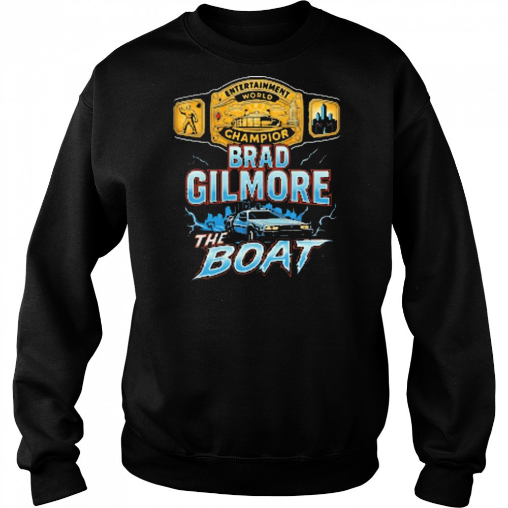 Brad Gilmore The Boat Entertainment World Champion Of The Future t-shirt Hoodie