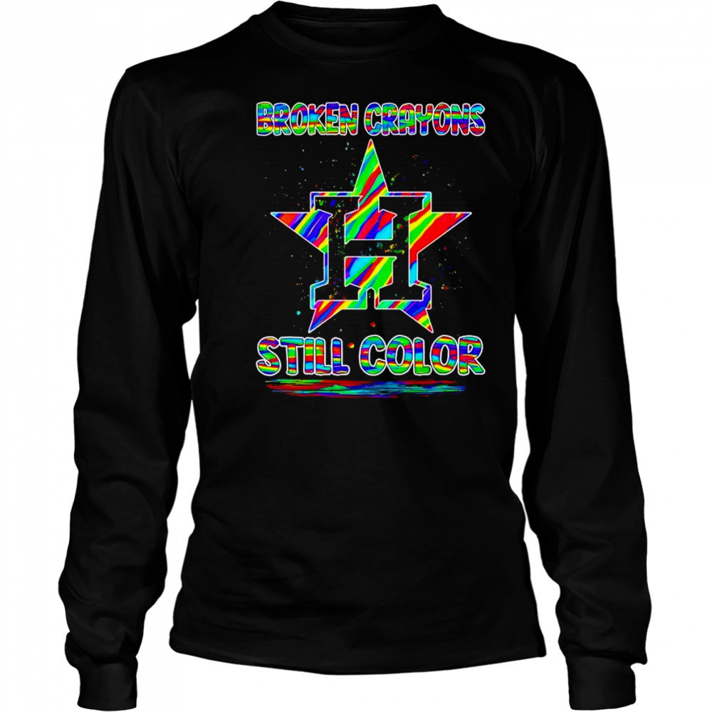 Broken crayons still color Houston Astros shirt Long Sleeved
