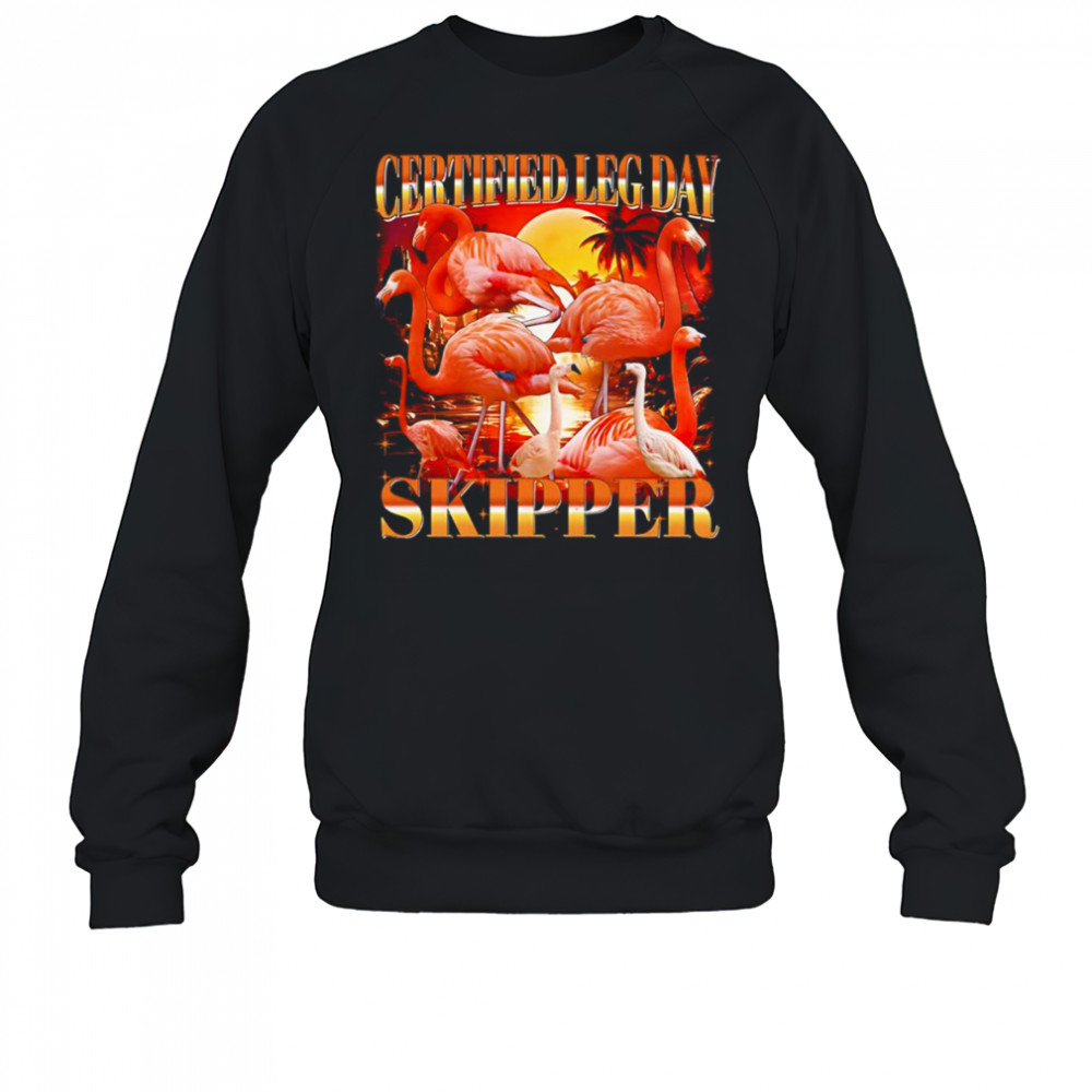 Certified leg day skipper flamingo shirt Sweatshirt