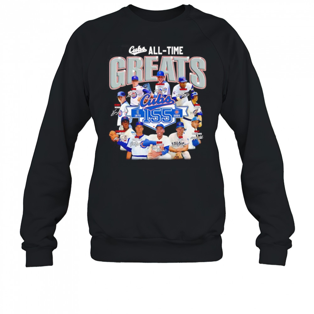 Cubs all time greats 1870 2025 shirt Sweatshirt