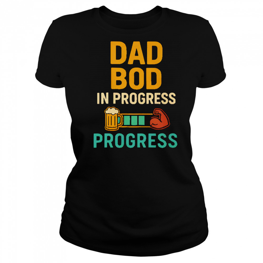 Dad Bod in Progress Progress shirt Women's T-shirt