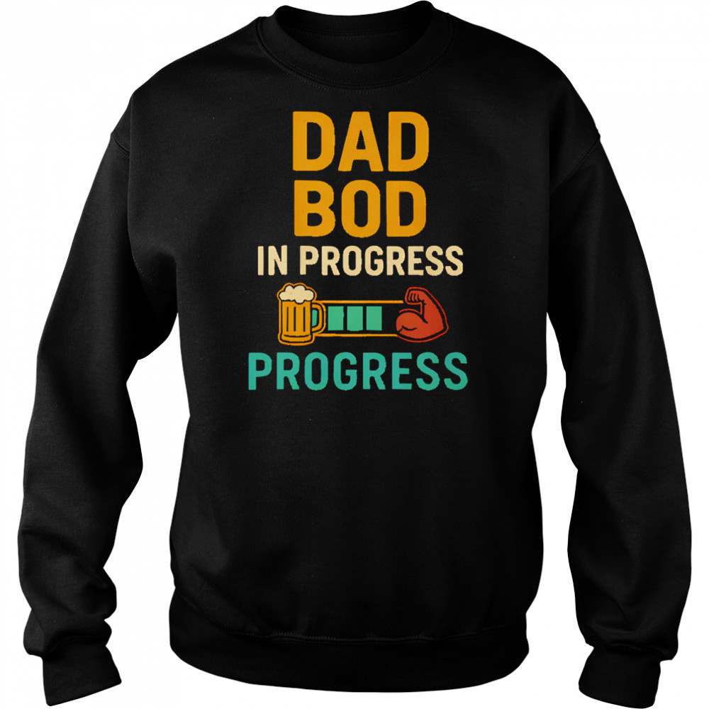 Dad Bod in Progress Progress shirt Hoodie