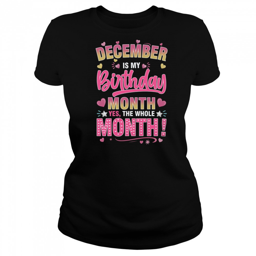 December Is My Birthday Yes The Whole Month For Women Girls shirt Women's T-shirt