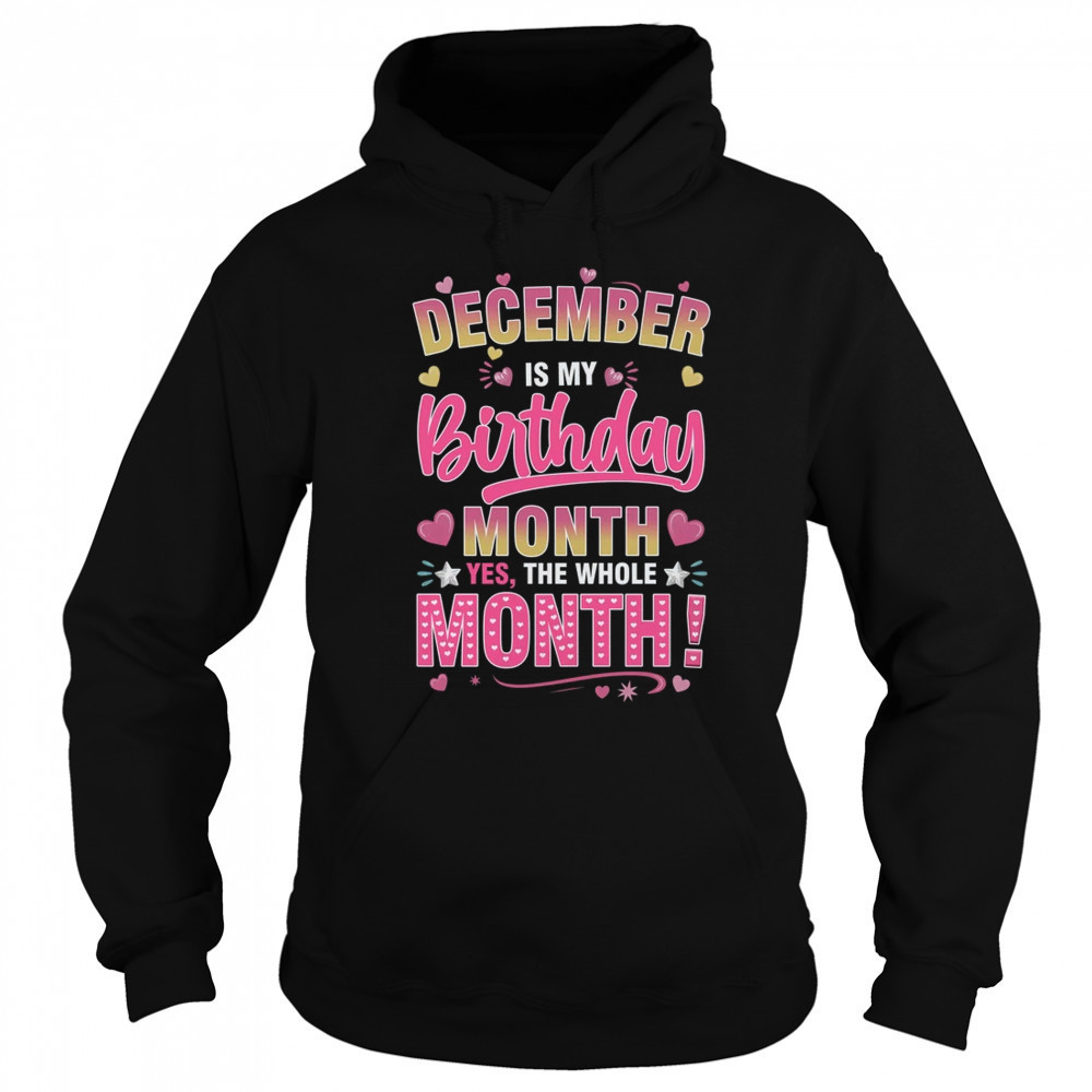 December Is My Birthday Yes The Whole Month For Women Girls shirt Sweatshirt