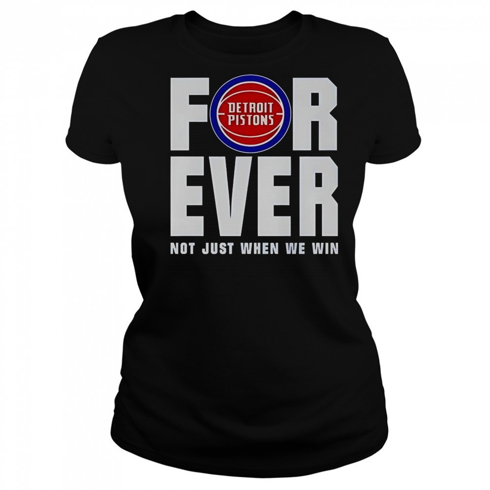 Detroit Pistons Forever Fan 2025 Not Just When We Win T-Shirt Women's T-shirt