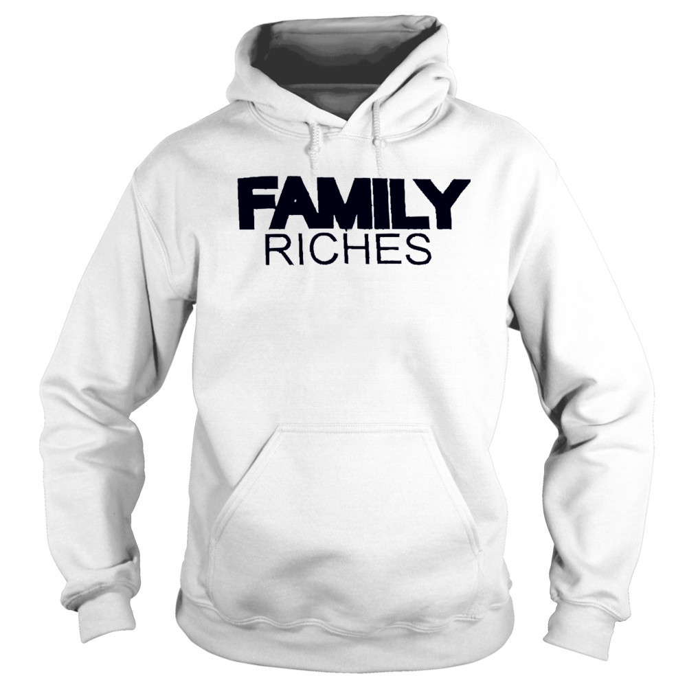 Family Riches shirt Sweatshirt