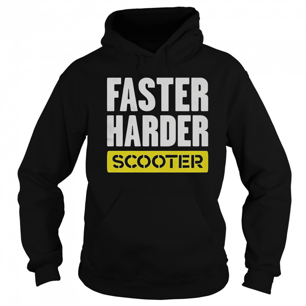 Faster Harder Scooter T-Shirt Sweatshirt