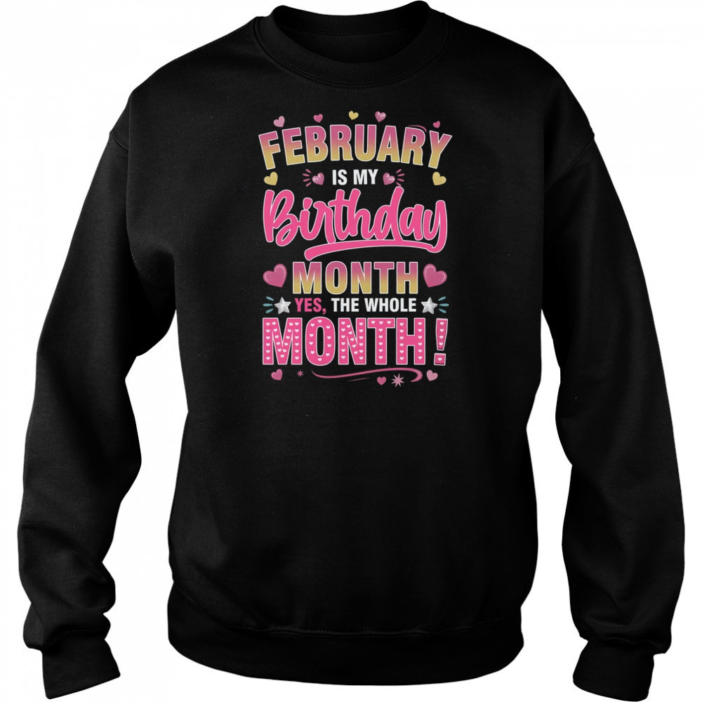 February Is My Birthday Yes The Whole Month For Women Girls shirt Hoodie