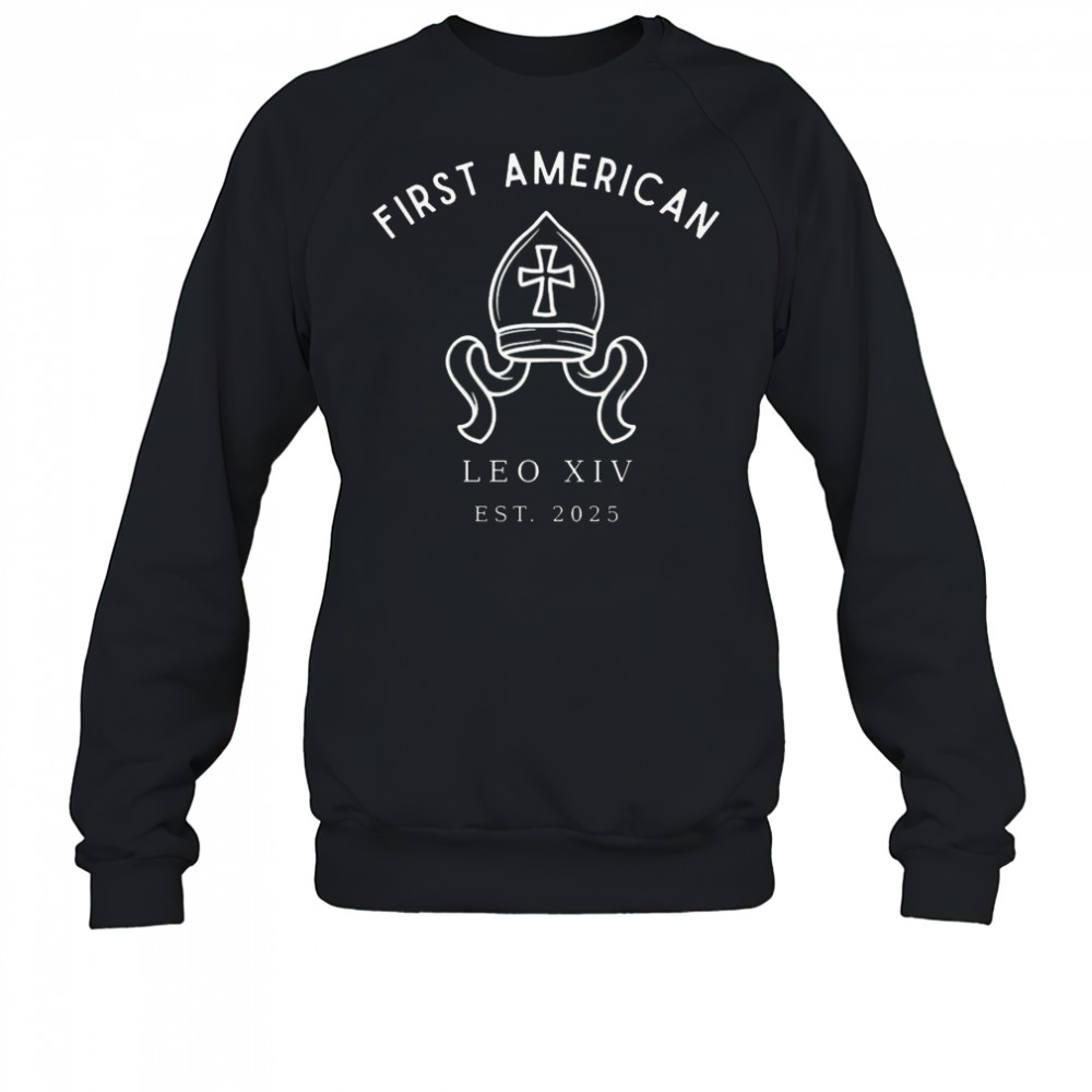 First American Pope Leo XIV Est 2025 Shirt Sweatshirt