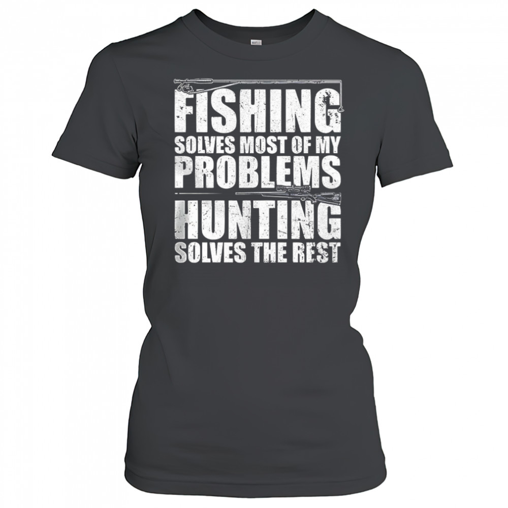 Fishing solves most of my problems hunting solves the rest shirt Women's T-shirt