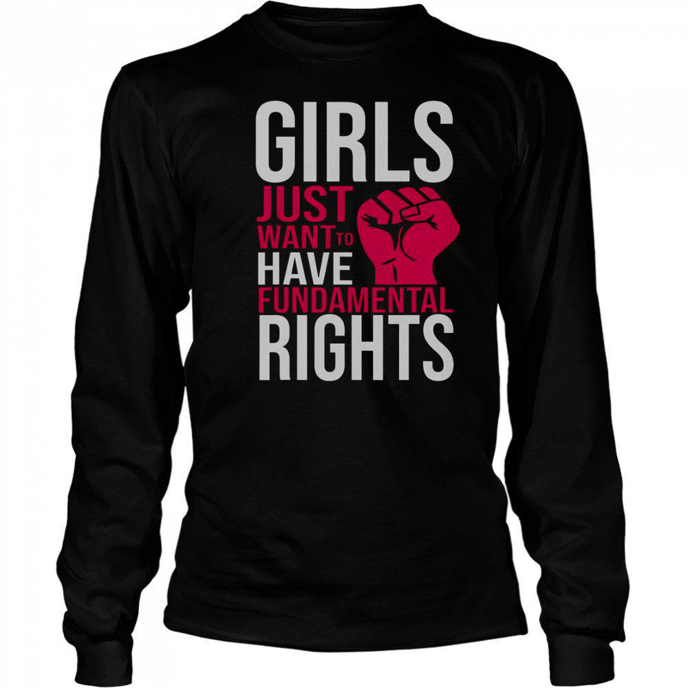 Girl Just Want To Have Fundamental Rights T-Shirt Long Sleeved