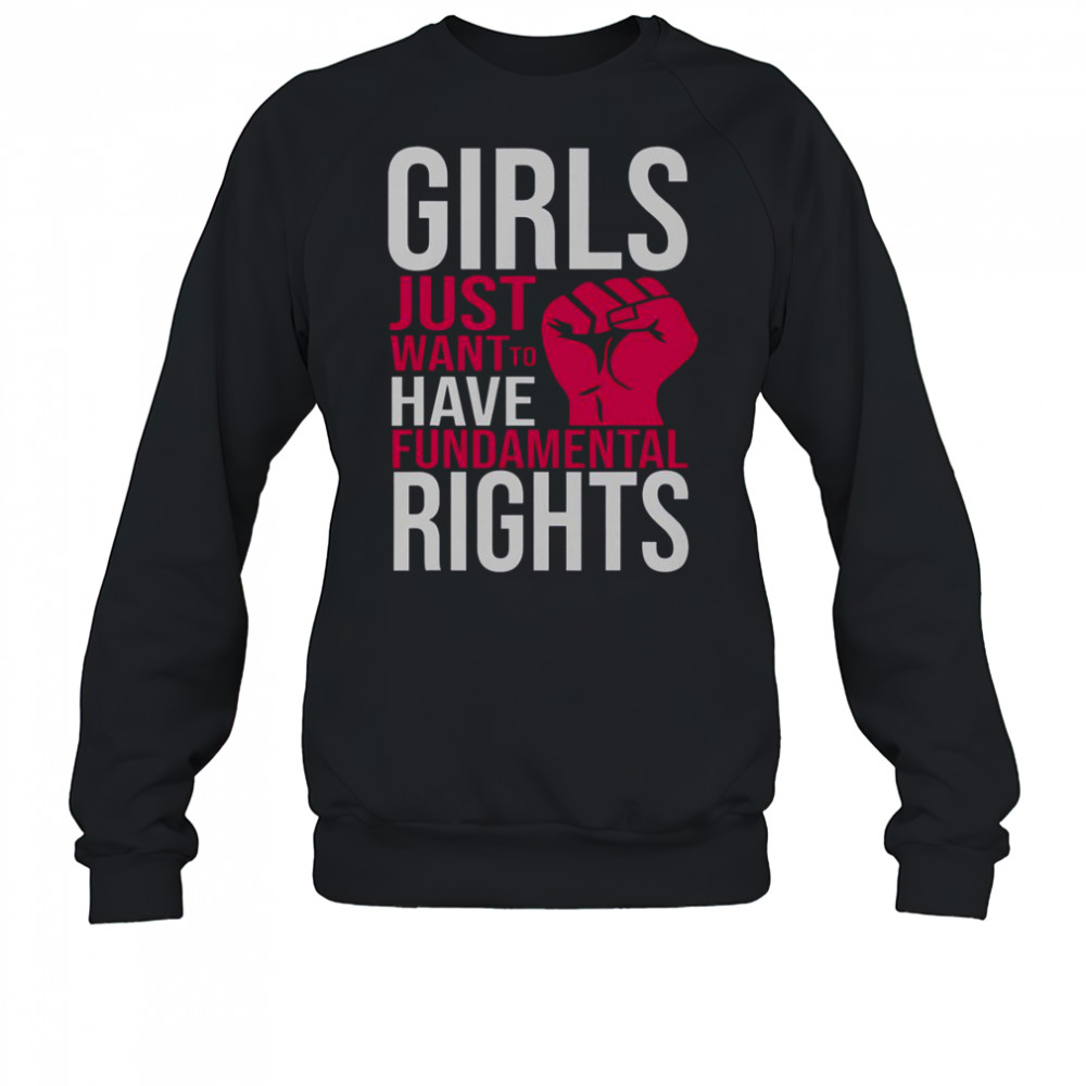 Girl Just Want To Have Fundamental Rights T-Shirt Sweatshirt