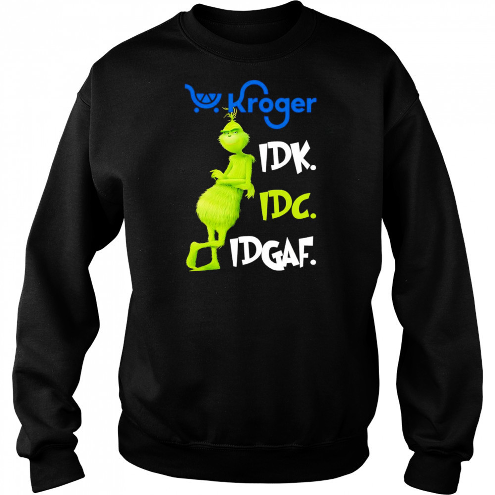 Grinch Kroger idk idc idgaf shirt Hoodie