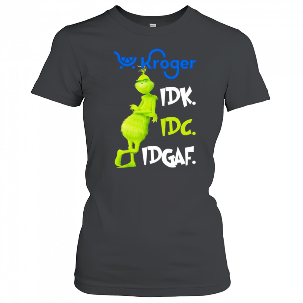 Grinch Kroger idk idc idgaf shirt Women's T-shirt