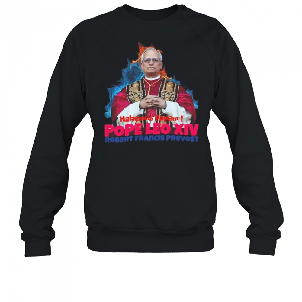 Habemus Papam Pope Leo XIV Robert Francis Prevost Shirt Sweatshirt