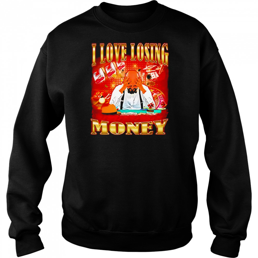 I love losing money shirt Hoodie
