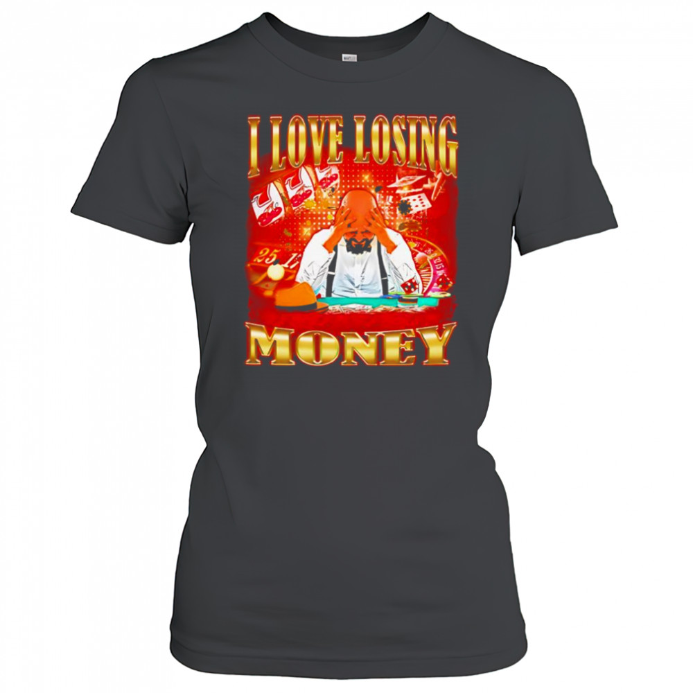 I love losing money shirt Women's T-shirt