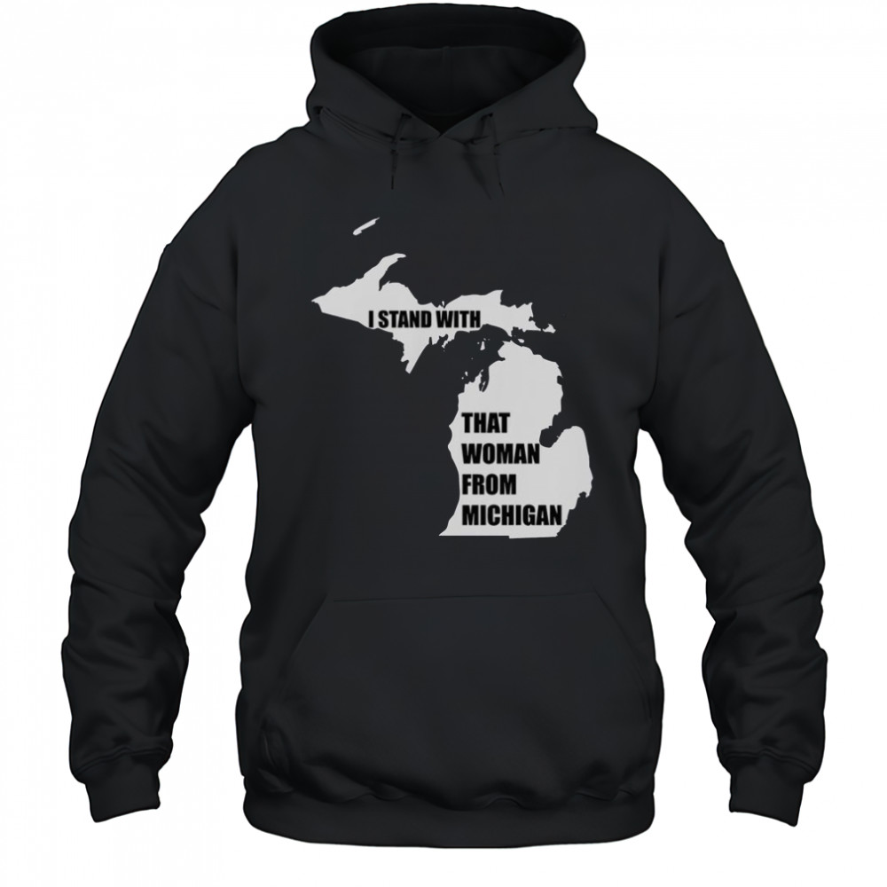 I Stand With That Woman From Michigan T-Shirt Hoodie