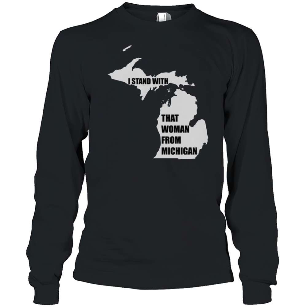 I Stand With That Woman From Michigan T-Shirt Long Sleeved