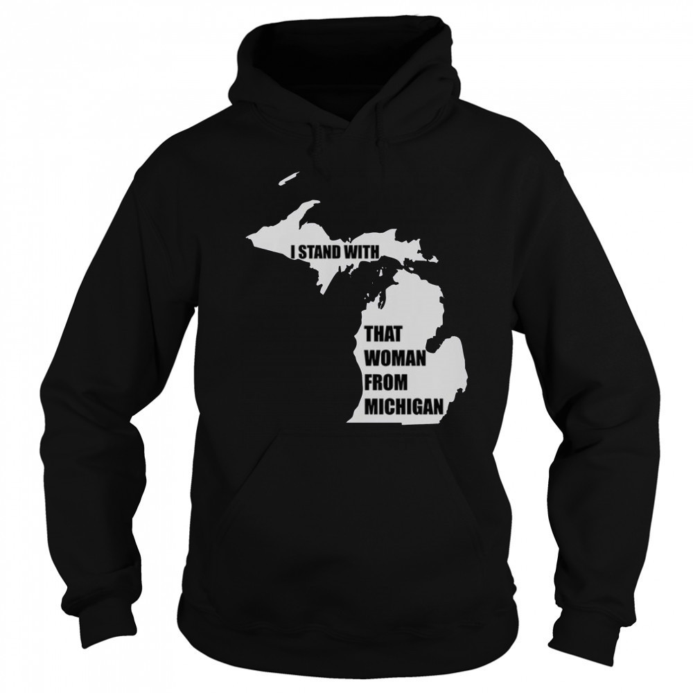 I Stand With That Woman From Michigan T-Shirt Sweatshirt