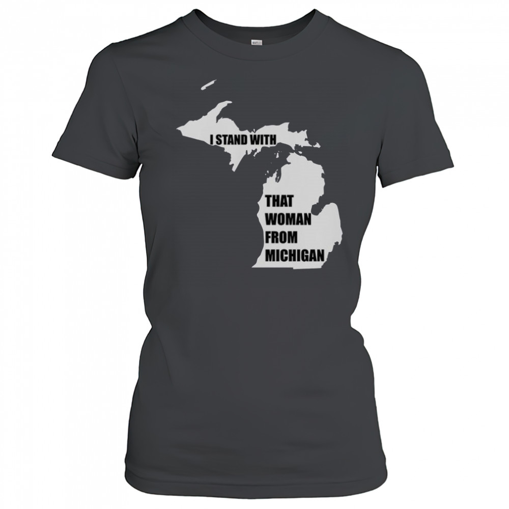 I Stand With That Woman From Michigan T-Shirt Women's T-shirt