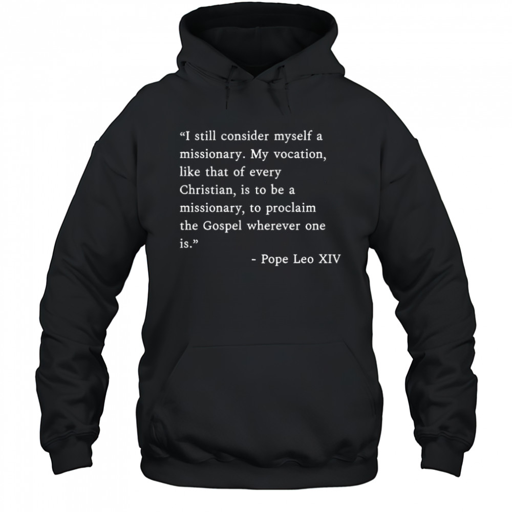 I Still Consider Myself A Missionary Pope Leo XIV Shirt Hoodie