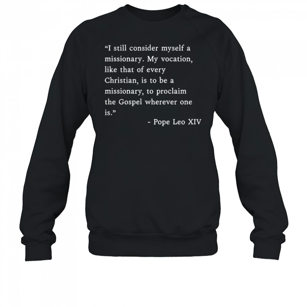 I Still Consider Myself A Missionary Pope Leo XIV Shirt Sweatshirt