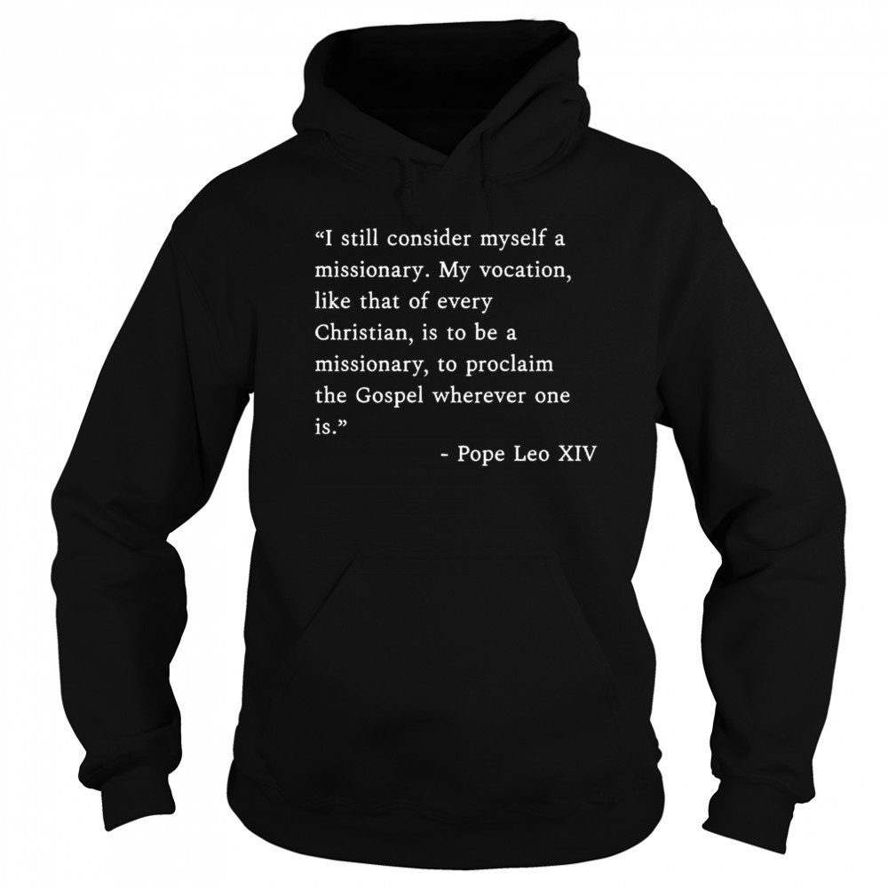 I Still Consider Myself A Missionary Pope Leo XIV Shirt Sweatshirt