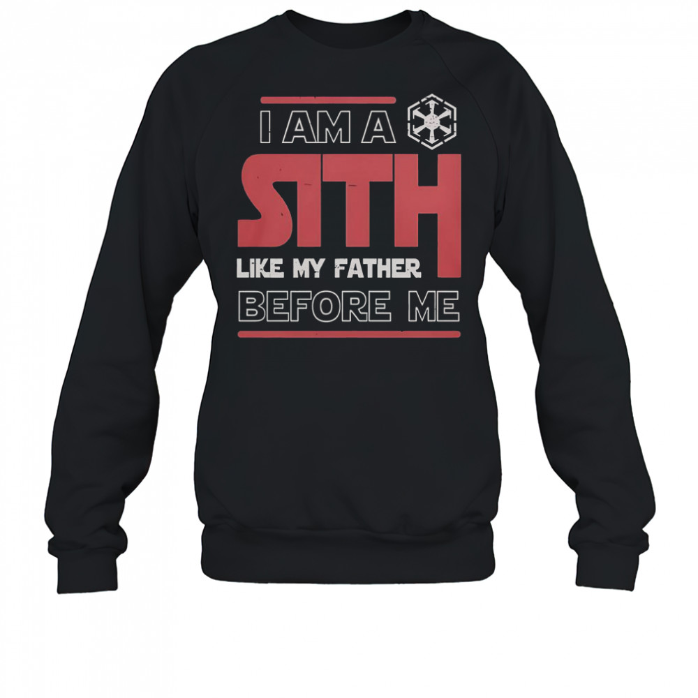 I’m A Sith Like My Father Before Me Star Wars T-Shirt Sweatshirt