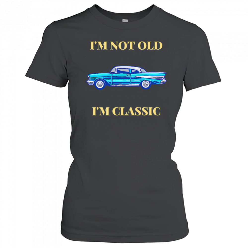 I’m Not Old I’m Classic Car shirt Women's T-shirt