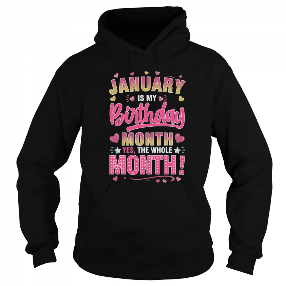 January Is My Birthday Yes The Whole Month For Women Girls shirt Sweatshirt