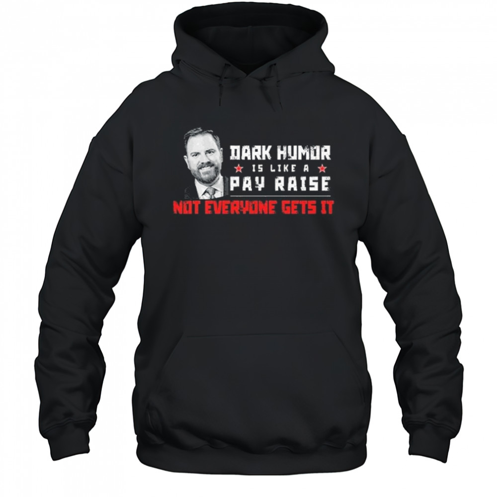 JD Vance Dark Humor Is Like a Pay Raise Not Everyone Gets It Shirt Hoodie