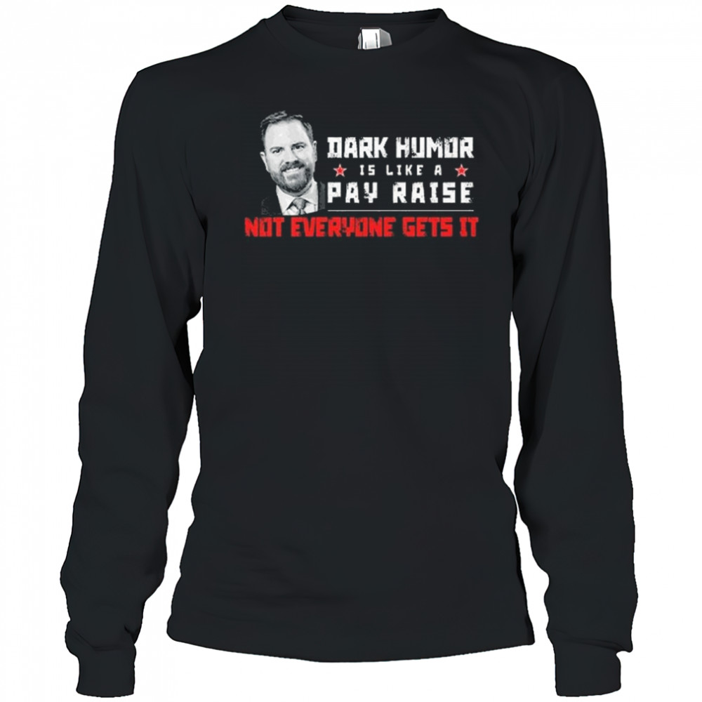 JD Vance Dark Humor Is Like a Pay Raise Not Everyone Gets It Shirt Long Sleeved