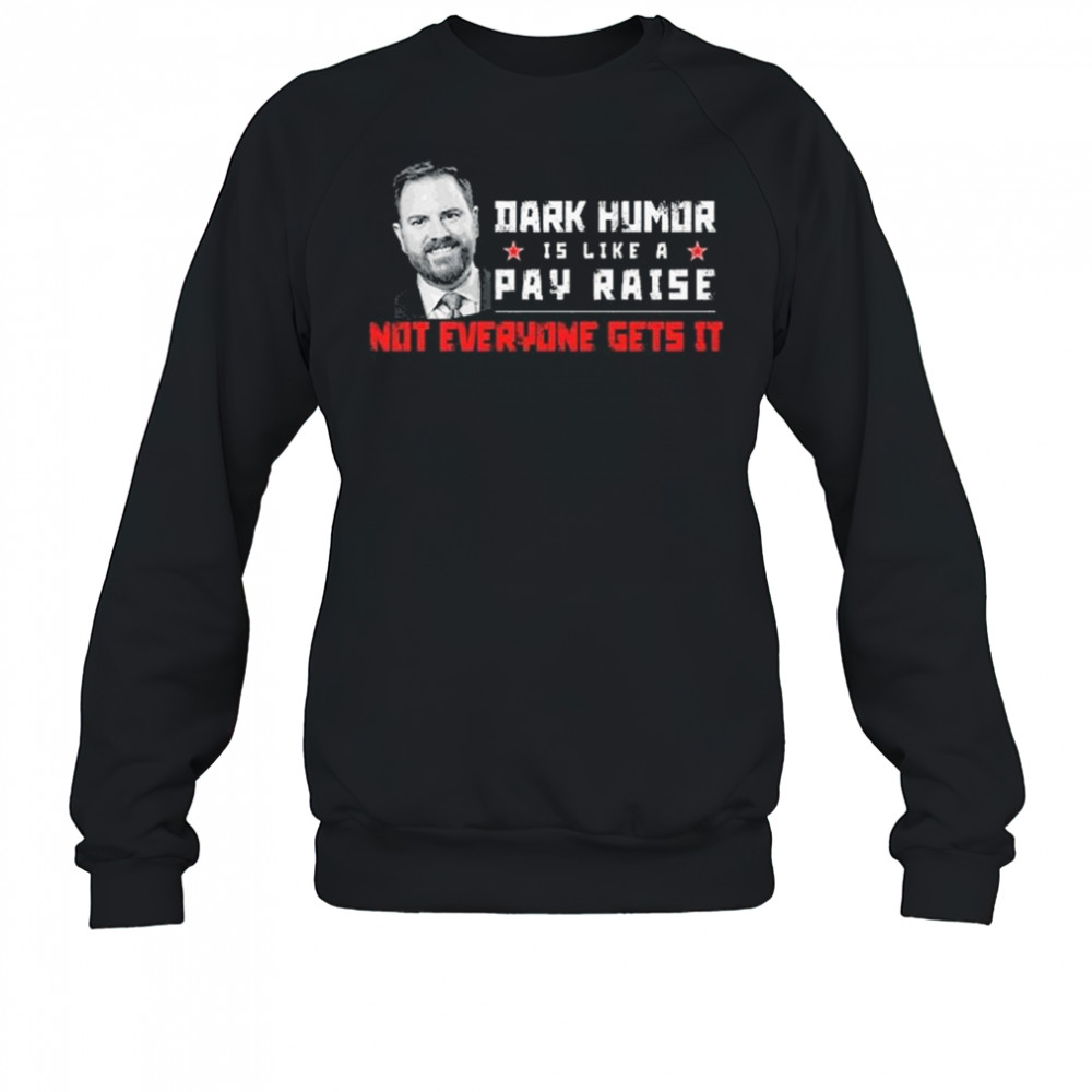 JD Vance Dark Humor Is Like a Pay Raise Not Everyone Gets It Shirt Sweatshirt