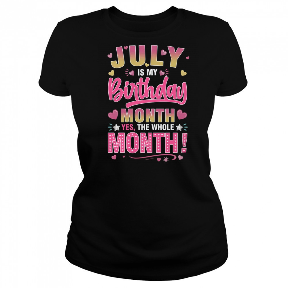 July Is My Birthday Yes The Whole Month For Women Girls shirt Women's T-shirt