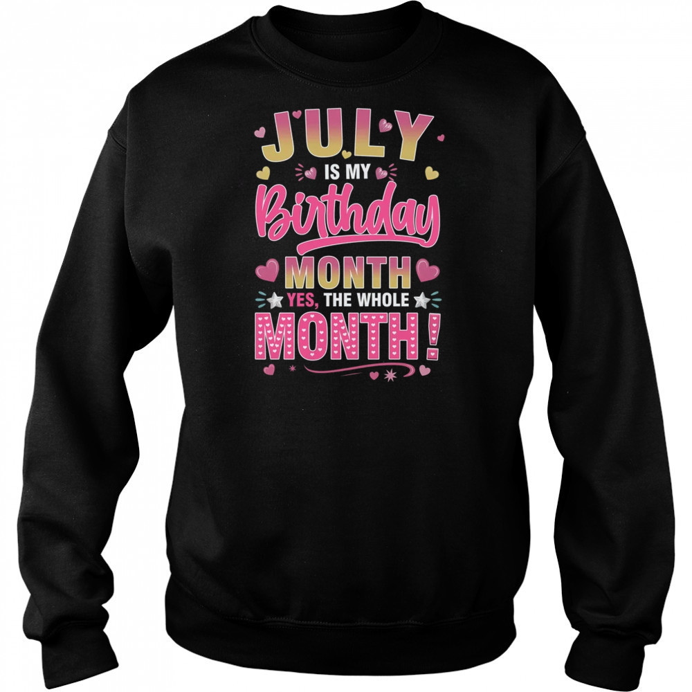 July Is My Birthday Yes The Whole Month For Women Girls shirt Hoodie