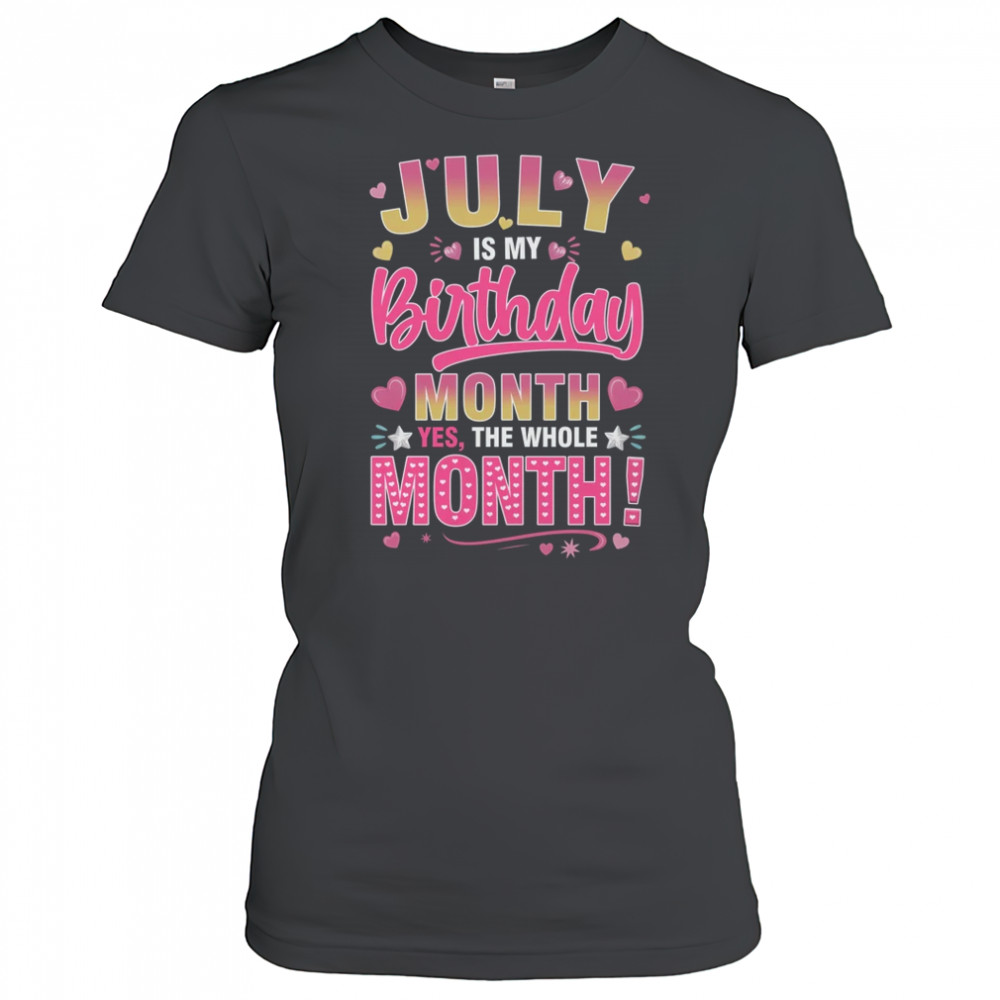 July Is My Birthday Yes The Whole Month For Women Girls shirt Women's T-shirt