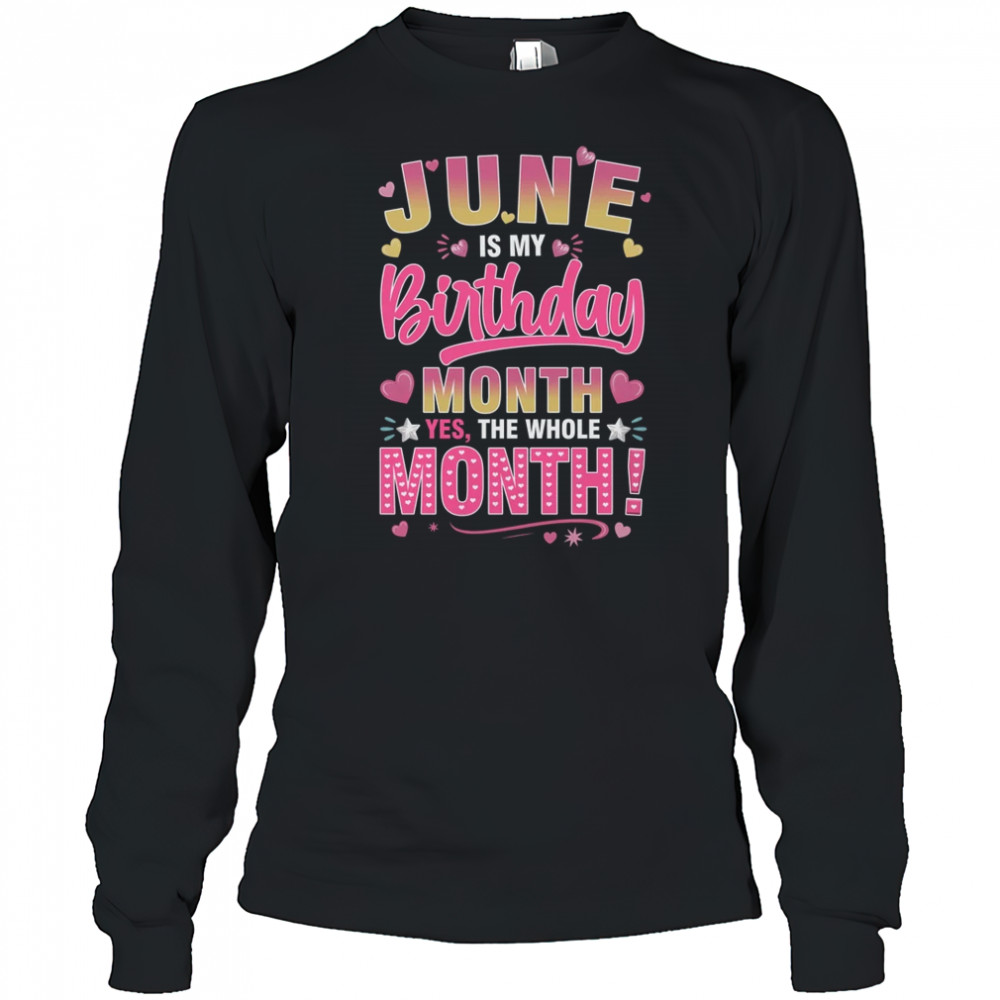 June Is My Birthday Yes The Whole Month For Women Girls shirt Long Sleeved