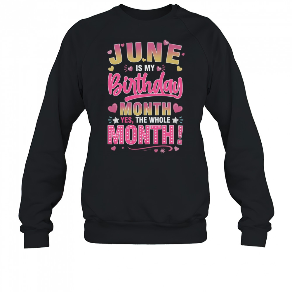 June Is My Birthday Yes The Whole Month For Women Girls shirt Sweatshirt