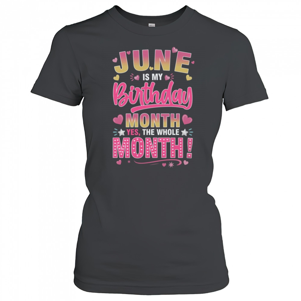 June Is My Birthday Yes The Whole Month For Women Girls shirt Women's T-shirt