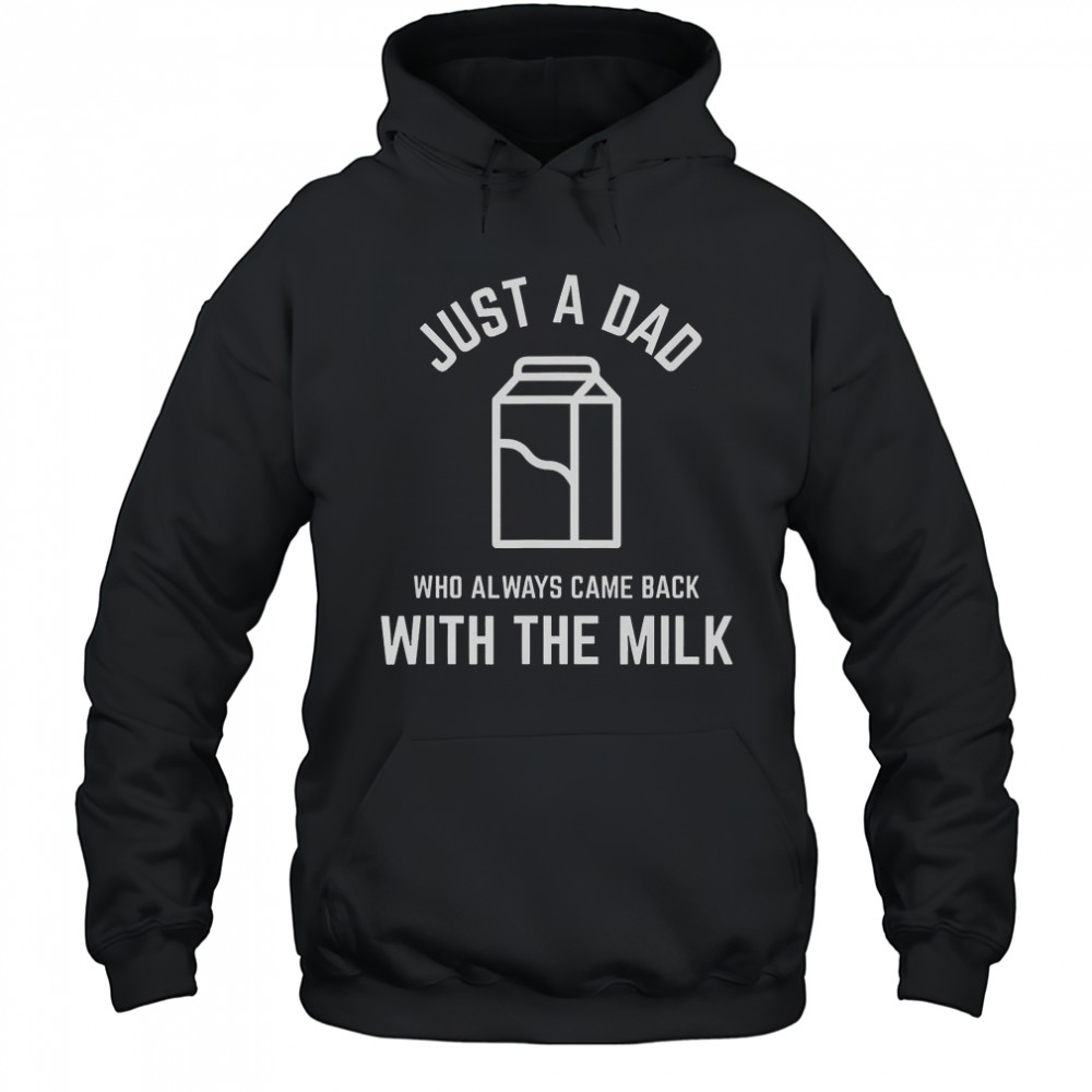 Just A Dad Who Always Came Back With The Milk Father’s Day Classic T-Shirt Hoodie